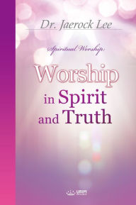Title: Worship in Spirit and Truth, Author: Jaerock Lee