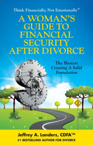 Title: A Womans Guide To Financial Security After Divorce The Basics: Creating A Solid Foundation, Author: Jeffrey Landers