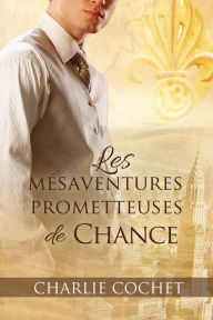 Title: Les mesaventures prometteuses de Chance, Author: Charlie Cochet