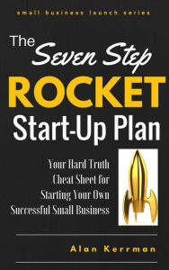 Title: The Seven Step Rocket Start-Up Plan, Author: Alan Kerrman