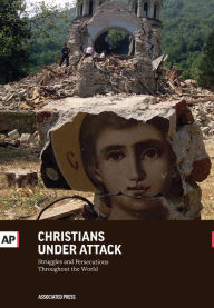 Title: Christians Under Attack - Struggles and Persecution Throughout the World, Author: Associated Press