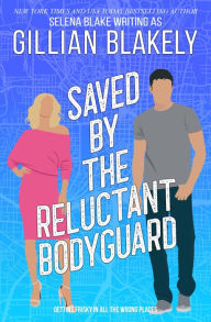 Title: Saved by the Reluctant Bodyguard, Author: Gillian Blakely