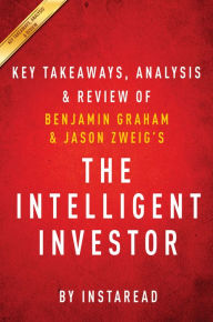 Title: The Intelligent Investor: The Definitive Book on Value Investing by Benjamin Graham and Jason Zweig Key Takeaways, Analysis & Review, Author: Instaread