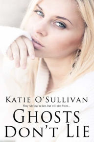 Title: Ghosts Don't Lie, Author: Katie O'Sullivan