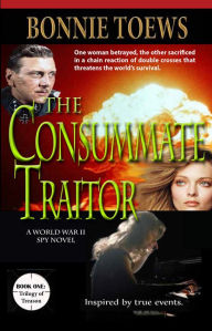 Title: The Consummate Traitor, Author: Bonnie Toews