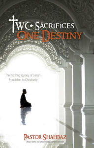 Title: Two Sacrifices One Destiny, Author: Pastor Shahbaz