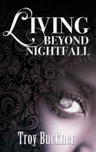 Title: Living Beyond Nightfall, Author: Troy Buckner