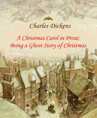 Title: A Christmas Carol in Prose; Being a Ghost Story of Christmas (illustrated), Author: Charles Dickens