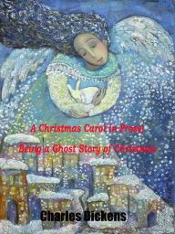 Title: A Christmas Carol in Prose; Being a Ghost Story of Christmas (illustrated), Author: Charles Dickens