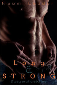 Title: Long & Strong: 2 gay erotic tales, Author: Naomi Lauder