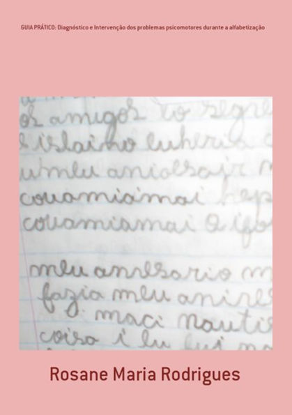 Guia PrAtico: Diagnostico E Intervencao Dos Problemas Psicomotores Durante A Alfabetizacao