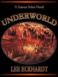 Title: UNDERWORLD A Science Fiction Novel, Author: lee eckhardt