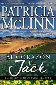 Title: El Corazon de Jack (Flores Silvestres de Wyoming Libro 5), Author: Patricia McLinn