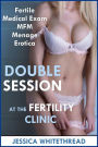 Double Session at the Fertility Clinic (Fertile Medical Exam MFM Menage Erotica)