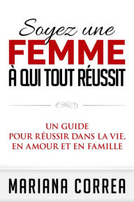 Title: Soyez une Femme a qui tout Reussit, Author: Mariana Correa