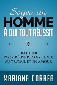 Title: Soyez un Homme a qui tout Reussit, Author: Mariana Correa