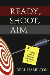 Title: Ready Shoot Aim: A Dyslexic's Guide to Success in Business & Life, Author: Durell Hamilton