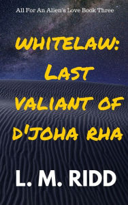 Title: Whitelaw: Last Valiant of D'joha Rha, Author: L. M. Ridd