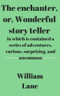 The enchanter, or, Wonderful story teller