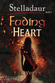 Title: Fading Heart (The Stelladuar Series-Book 2), Author: S.L. Whyte