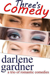 Title: Three's Comedy (A Boxed Set of Romantic Comedies), Author: Darlene Gardner