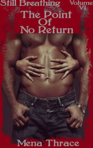 Title: The Point Of No Return (Still Breathing Volume 6) (Post-Apocalyptic Erotic Romance), Author: Mena Thrace