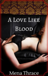 Title: A Love Like Blood (Paranormal Vampire Romance Erotica), Author: Mena Thrace