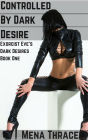 Controlled By Dark Desire (Exorcist Eve's Dark Desires Book One) (Demonic Monster Erotica)
