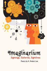 Title: Imaginarium: Sightings, Galleries, Sightlines, Author: A. Robert Lee