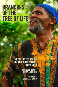 Title: Branches of the Tree of Life, The Collected Poems of Abiodun Oyewole, 1969-2013, Author: Abiodun Oyewole