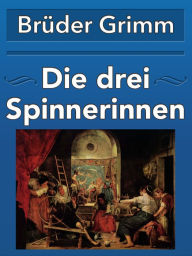 Title: Die drei Spinnerinnen, Author: Brothers Grimm