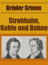 Title: Strohhalm, Kohle und Bohne, Author: Brothers Grimm