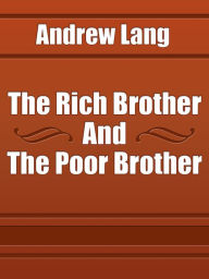 Title: The Rich Brother And The Poor Brother, Author: Andrew Lang