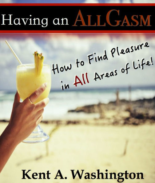 Having an AllGasm: How to Find Pleasure in All Areas of Life!