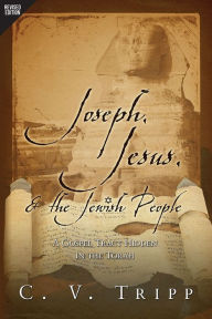 Title: Joseph, Jesus, and the Jewish People: A Gospel Tract Hidden in the Torah, Author: C.V. Tripp