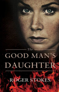 Title: The Good Man's Daughter, Author: Roger Stokes