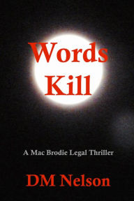 Title: Words Kill A Mac Brodie Legal Thriller, Author: D. M. Nelson