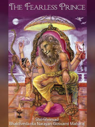 Title: The Fearless Prince, Author: Sri Srimad Bhaktivedanta Narayana Gosvami Maharaja