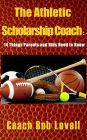 The Athletic Scholarship Coach: 14 Things Parents and Kids Need to Know