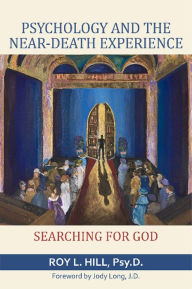 Title: Psychology and the Near-Death Experience: Searching for God, Author: Roy L. Hill