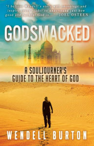 Title: Godsmacked: A Souljourner's Guide to the Heart of God, Author: Wendell Burton