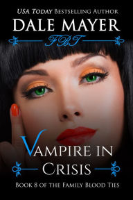 Title: Vampire in Crisis: Book 8 of Family Blood Ties Series, Author: Dale Mayer