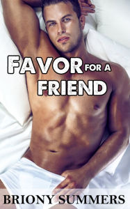 Title: Favor for a Friend (M/M First Time Erotica), Author: Briony Summers