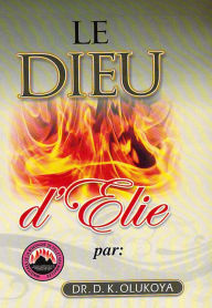 Title: Le Dieu d'Elie, Author: Dr. D. K. Olukoya