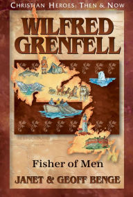 Title: Wilfred Grenfell: Fisher of Men, Author: Janet Benge