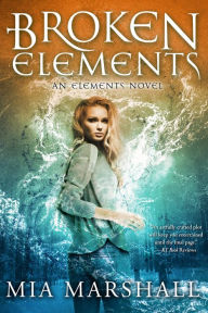 Title: Broken Elements (Elements, Book 1), Author: Mia Marshall