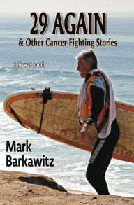 Title: 29 Again & Other Cancer-Fighting Stories, Author: Mark Barkawitz