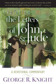 Title: Exploring the Letters of John and Jude, Author: George R. Knight