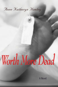 Title: Worth More Dead, Author: Anne Hawley