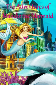 Title: The Adventures of Maddie the Mermaid, Author: Nick Snels